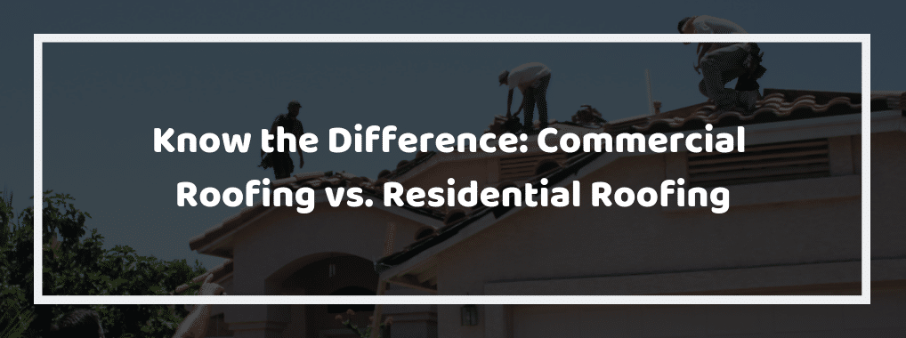 Commercial Roofing vs. Residential Roofing