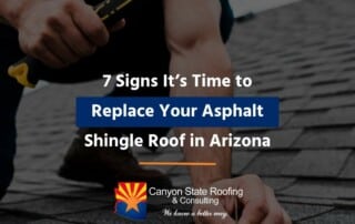 7 Signs It’s Time to Replace Your Asphalt Shingle Roof in Arizona